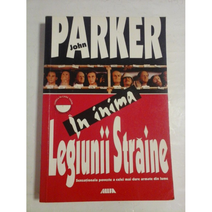 IN INIMA LEGIUNII STRAINE - JOHN PARKER IN INIMA LEGIUNII STRAINE - JOHN PARKER